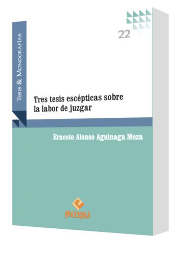TRES TESIS ESCÉPTICAS SOBRE LA LABOR DE JUZGAR TRES TESIS ESCÉPTICAS SOBRE LA LABOR DE JUZGAR